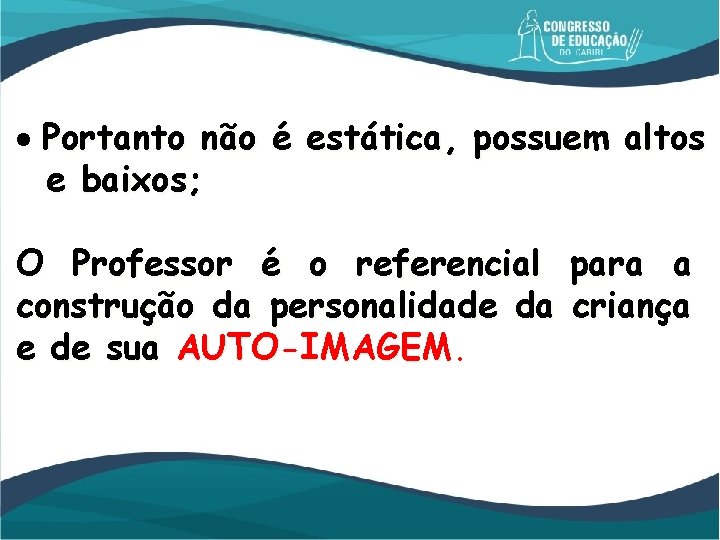  Portanto não é estática, possuem altos e baixos; O Professor é o referencial