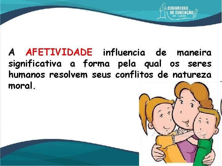 A AFETIVIDADE influencia de maneira significativa a forma pela qual os seres humanos resolvem