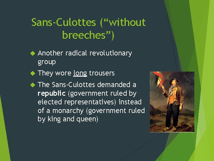Sans-Culottes (“without breeches”) Another radical revolutionary group They wore long trousers The Sans-Culottes demanded Sans-Culottes (“without breeches”) Another radical revolutionary group They wore long trousers The Sans-Culottes demanded