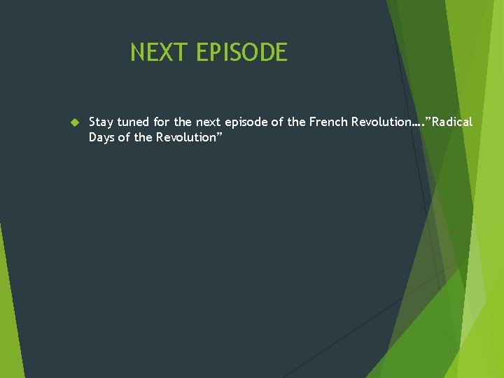 NEXT EPISODE Stay tuned for the next episode of the French Revolution…. ”Radical Days