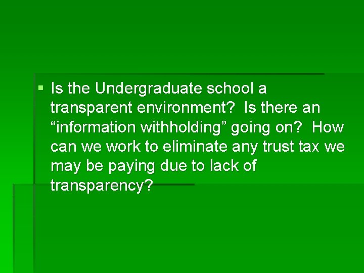 § Is the Undergraduate school a transparent environment? Is there an “information withholding” going