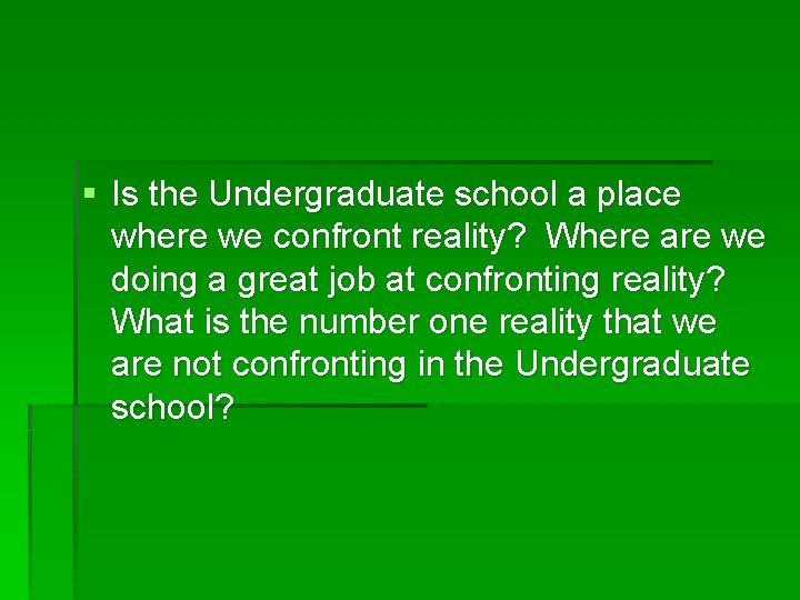 § Is the Undergraduate school a place where we confront reality? Where are we