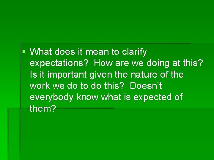 § What does it mean to clarify expectations? How are we doing at this?