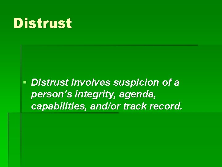 Distrust § Distrust involves suspicion of a person’s integrity, agenda, capabilities, and/or track record.