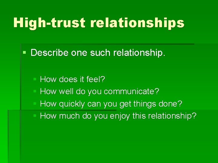 High-trust relationships § Describe one such relationship. § How does it feel? § How