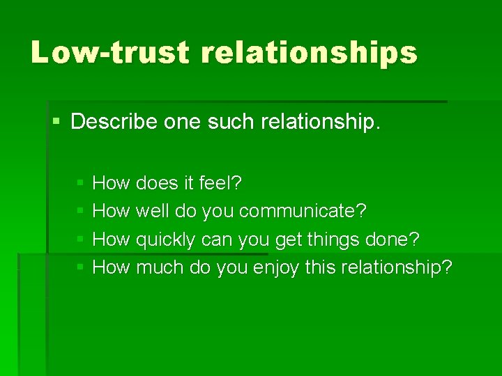 Low-trust relationships § Describe one such relationship. § How does it feel? § How