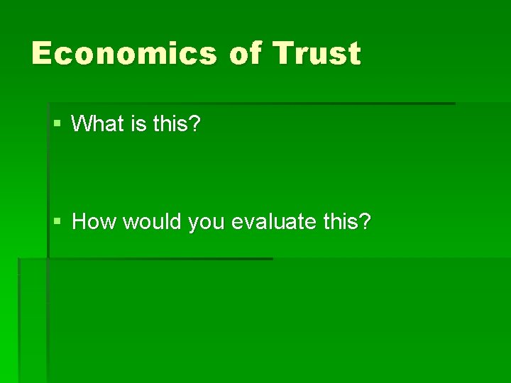 Economics of Trust § What is this? § How would you evaluate this? 