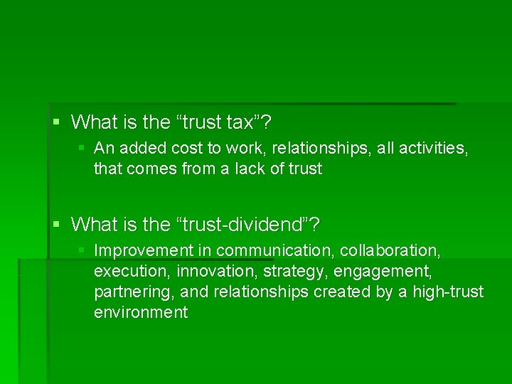 § What is the “trust tax”? § An added cost to work, relationships, all