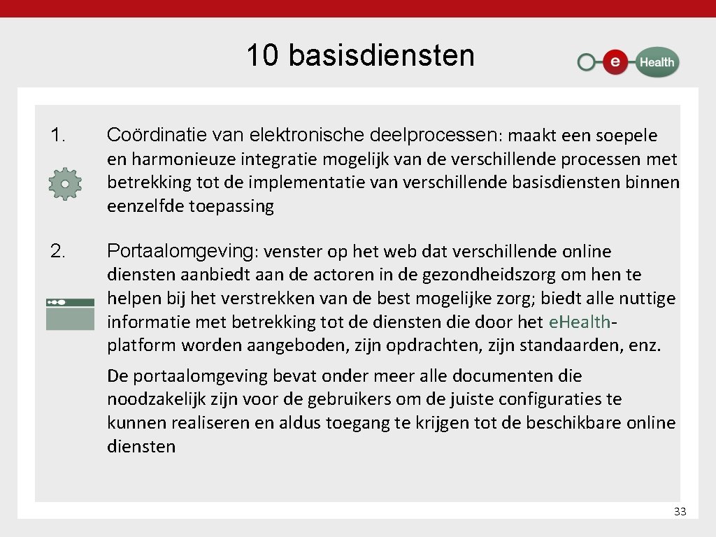 10 basisdiensten 1. Coördinatie van elektronische deelprocessen: maakt een soepele en harmonieuze integratie mogelijk