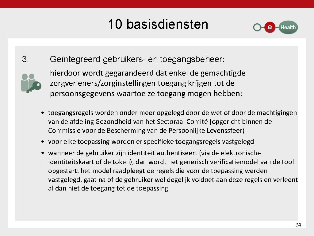 10 basisdiensten 3. Geïntegreerd gebruikers en toegangsbeheer: hierdoor wordt gegarandeerd dat enkel de gemachtigde
