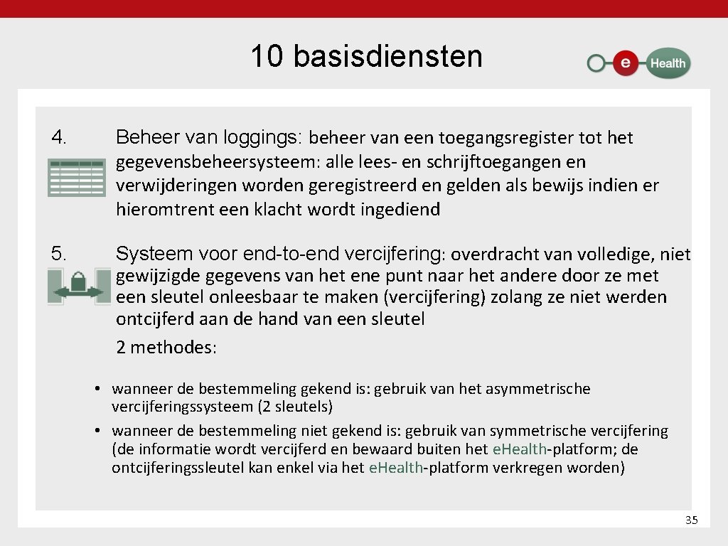 10 basisdiensten 4. Beheer van loggings: beheer van een toegangsregister tot het gegevensbeheersysteem: alle