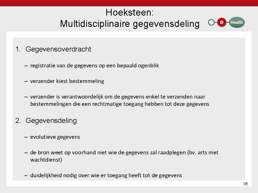 Hoeksteen: Multidisciplinaire gegevensdeling 1. Gegevensoverdracht – registratie van de gegevens op een bepaald ogenblik