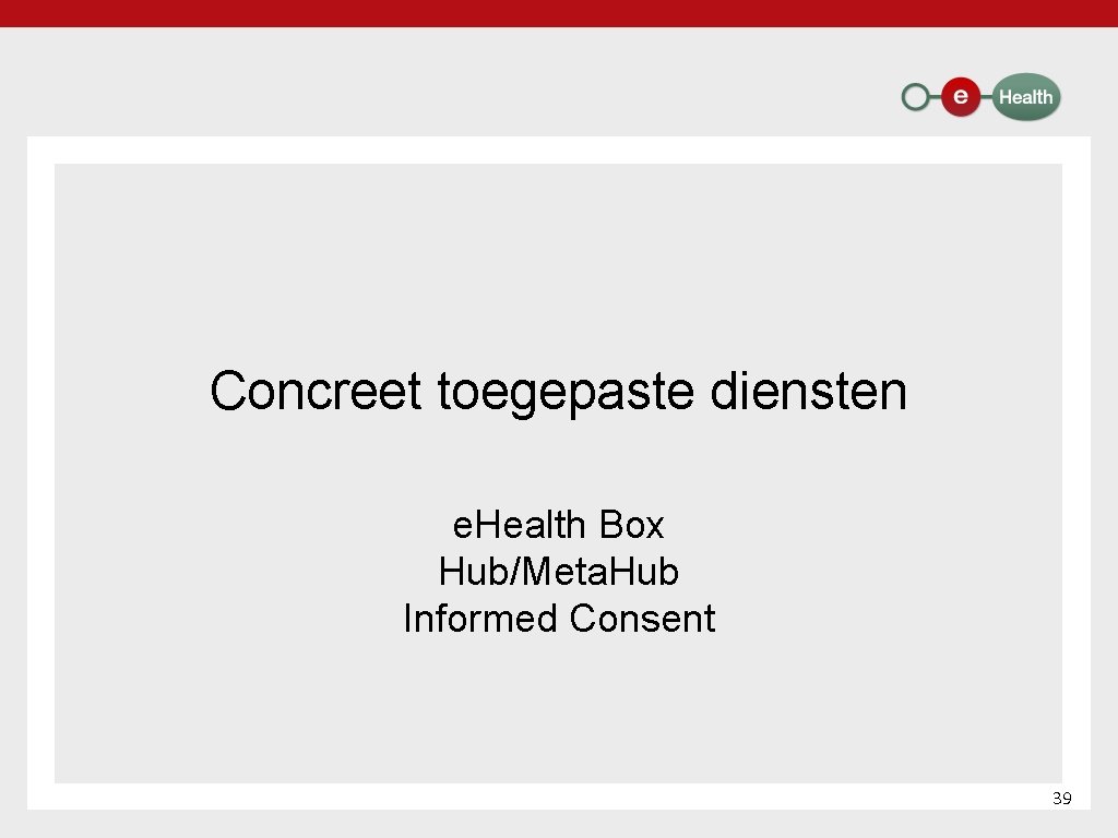 Concreet toegepaste diensten e. Health Box Hub/Meta. Hub Informed Consent 39 