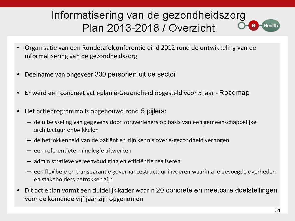 Informatisering van de gezondheidszorg Plan 2013 2018 / Overzicht • Organisatie van een Rondetafelconferentie