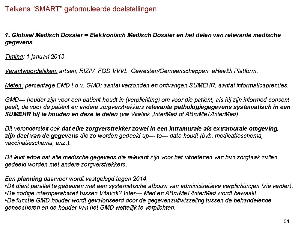 Telkens “SMART” geformuleerde doelstellingen 1. Globaal Medisch Dossier = Elektronisch Medisch Dossier en het