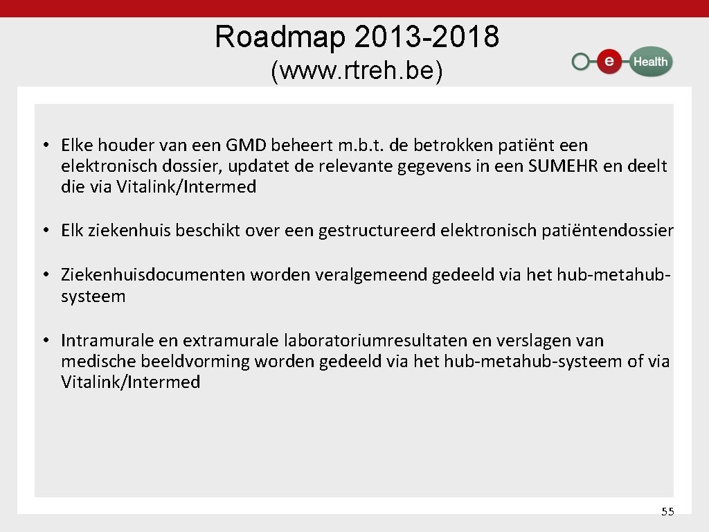 Roadmap 2013 2018 (www. rtreh. be) • Elke houder van een GMD beheert m.