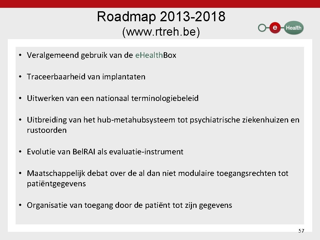 Roadmap 2013 2018 (www. rtreh. be) • Veralgemeend gebruik van de e. Health. Box