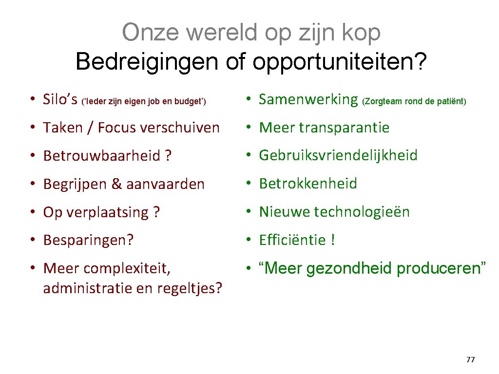 Onze wereld op zijn kop Bedreigingen of opportuniteiten? • Silo’s (‘Ieder zijn eigen job