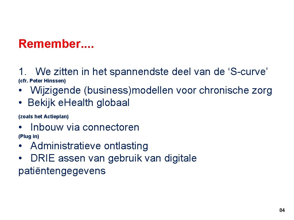 Remember. . 1. We zitten in het spannendste deel van de ‘S curve’ (cfr.