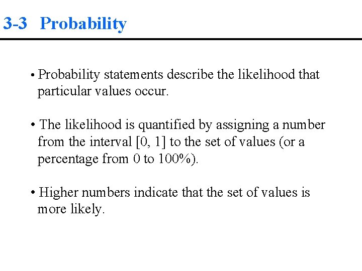 3 -3 Probability • Probability statements describe the likelihood that particular values occur. •