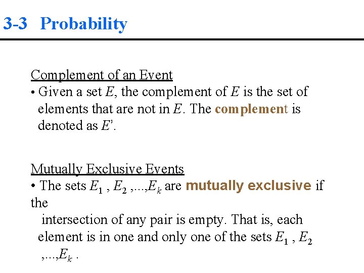 3 -3 Probability Complement of an Event • Given a set E, the complement