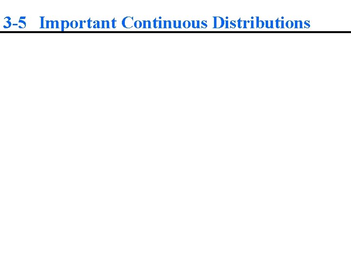 3 -5 Important Continuous Distributions 