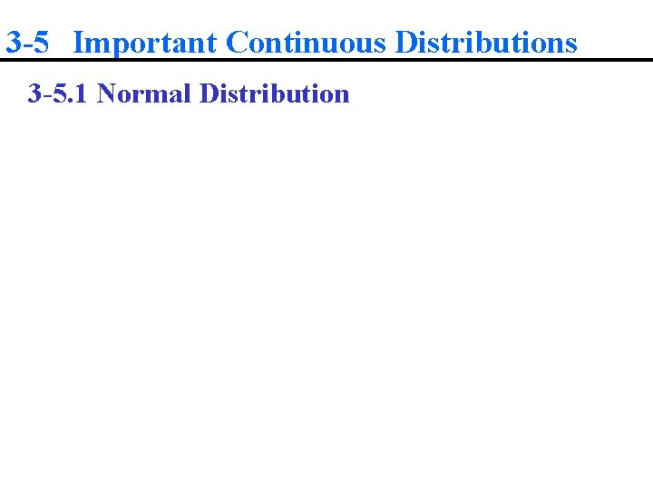 3 -5 Important Continuous Distributions 3 -5. 1 Normal Distribution 