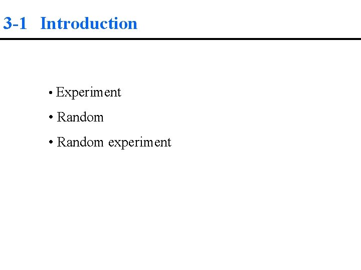 3 -1 Introduction • Experiment • Random experiment 