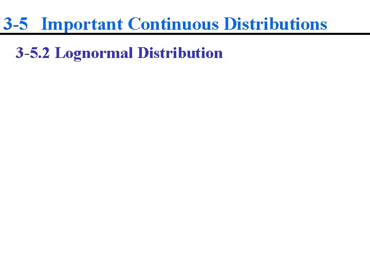 3 -5 Important Continuous Distributions 3 -5. 2 Lognormal Distribution 