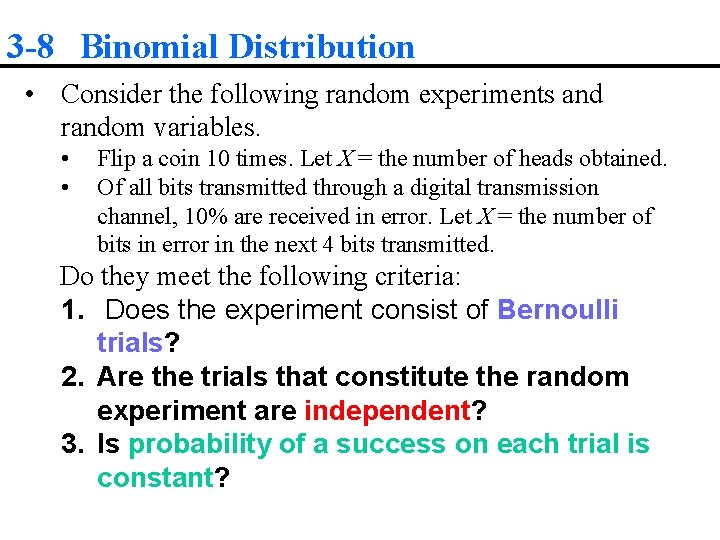 3 -8 Binomial Distribution • Consider the following random experiments and random variables. •