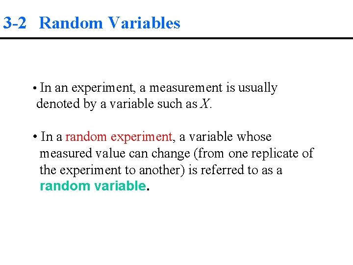 3 -2 Random Variables • In an experiment, a measurement is usually denoted by