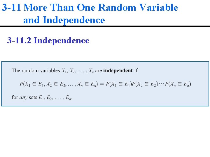 3 -11 More Than One Random Variable and Independence 3 -11. 2 Independence 