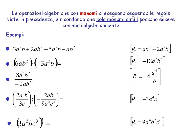 Le operazioni algebriche con monomi si eseguono seguendo le regole viste in precedenza, e