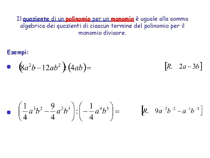 Il quoziente di un polinomio per un monomio è uguale alla somma algebrica dei