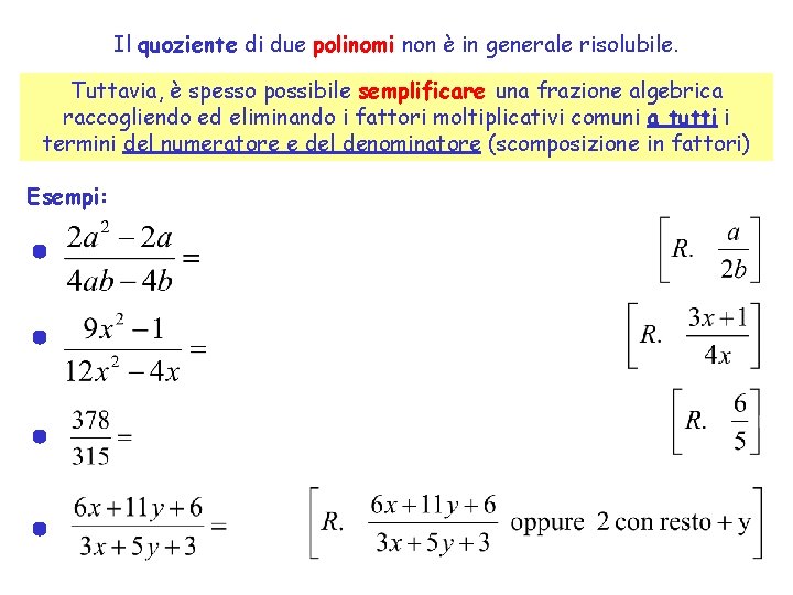 Il quoziente di due polinomi non è in generale risolubile. Tuttavia, è spesso possibile