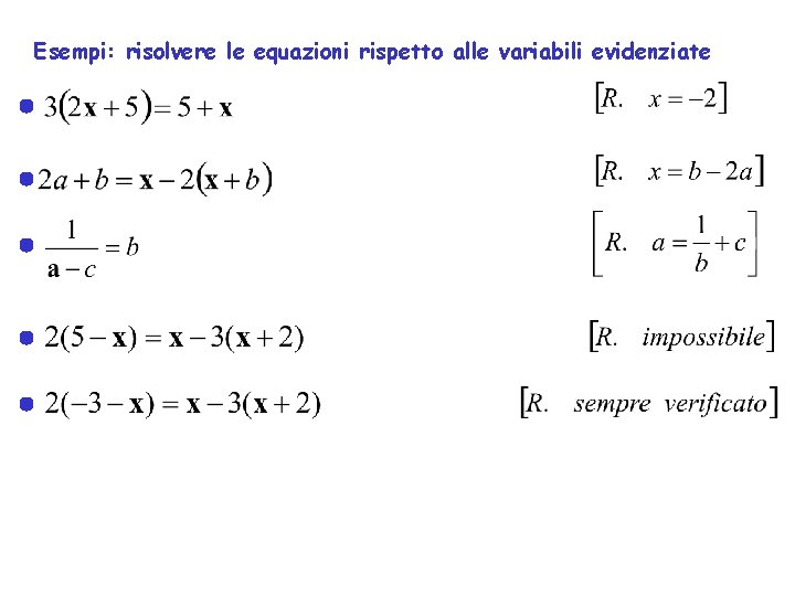 Esempi: risolvere le equazioni rispetto alle variabili evidenziate 