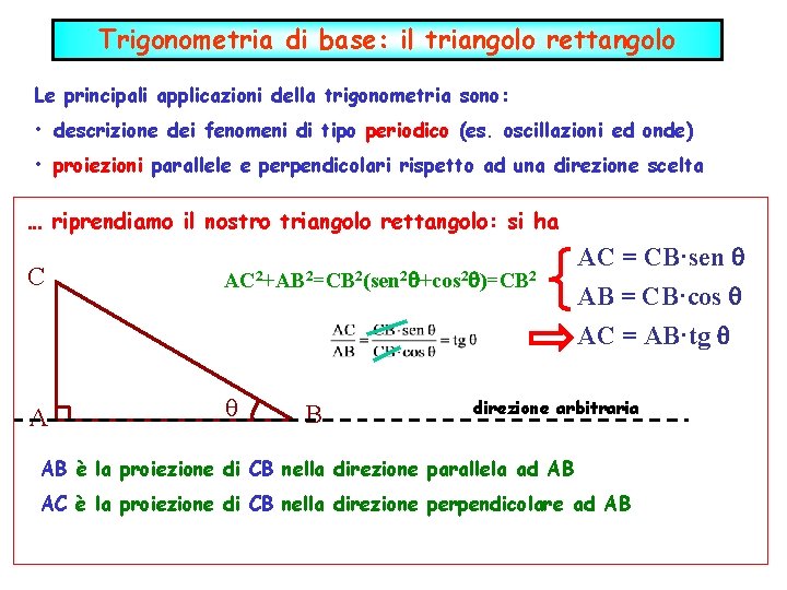 Trigonometria di base: il triangolo rettangolo Le principali applicazioni della trigonometria sono: • descrizione