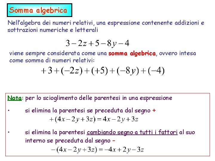 Somma algebrica Nell’algebra dei numeri relativi, una espressione contenente addizioni e sottrazioni numeriche e