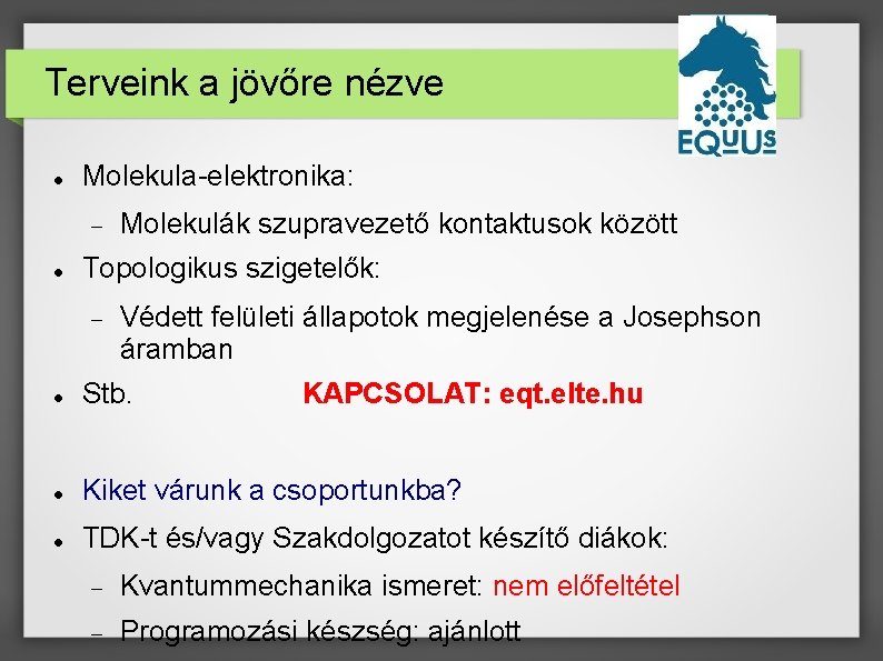 Terveink a jövőre nézve Molekula-elektronika: Molekulák szupravezető kontaktusok között Topologikus szigetelők: Védett felületi állapotok