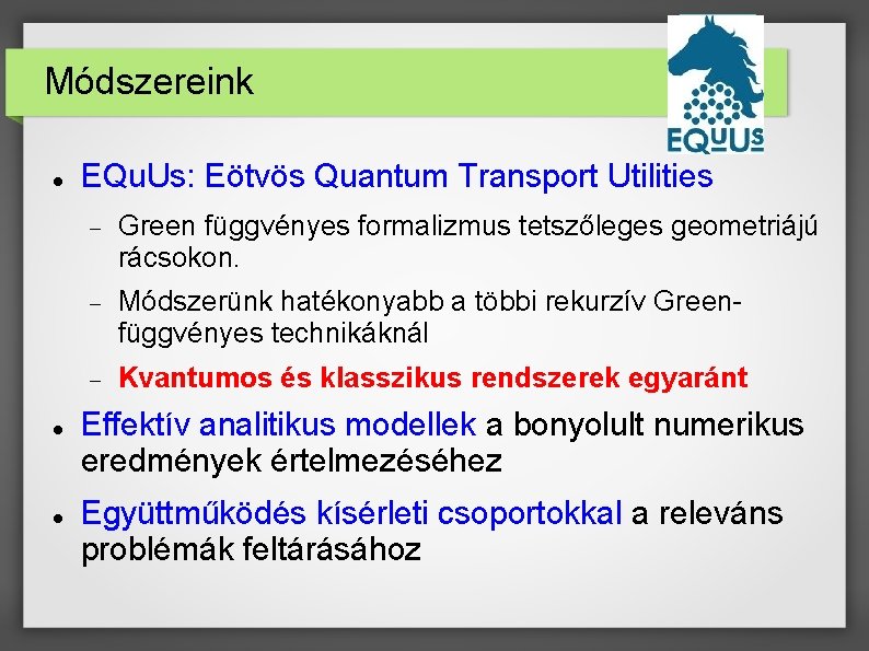 Módszereink EQu. Us: Eötvös Quantum Transport Utilities Green függvényes formalizmus tetszőleges geometriájú rácsokon. Módszerünk