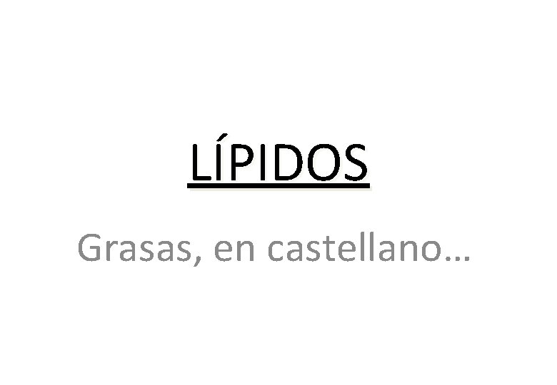 LÍPIDOS Grasas, en castellano… 