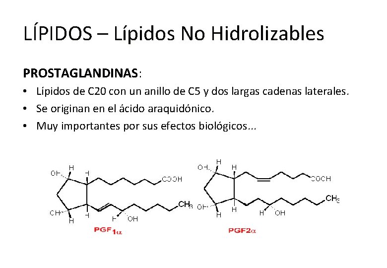 LÍPIDOS – Lípidos No Hidrolizables PROSTAGLANDINAS: PROSTAGLANDINAS • Lípidos de C 20 con un