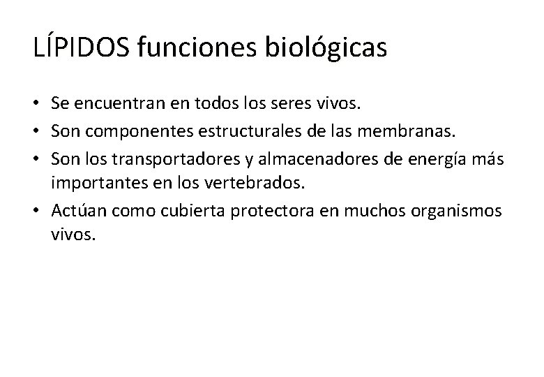 LÍPIDOS funciones biológicas • Se encuentran en todos los seres vivos. • Son componentes