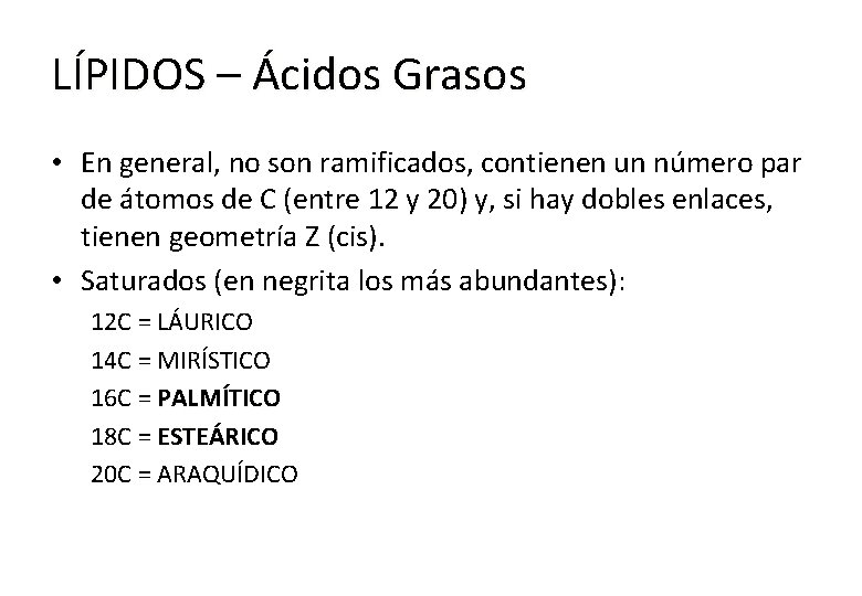 LÍPIDOS – Ácidos Grasos • En general, no son ramificados, contienen un número par