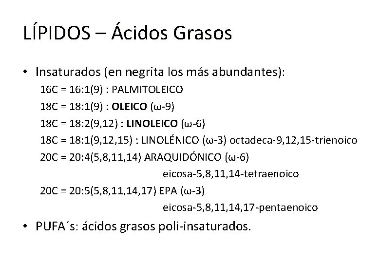 LÍPIDOS – Ácidos Grasos • Insaturados (en negrita los más abundantes): 16 C =