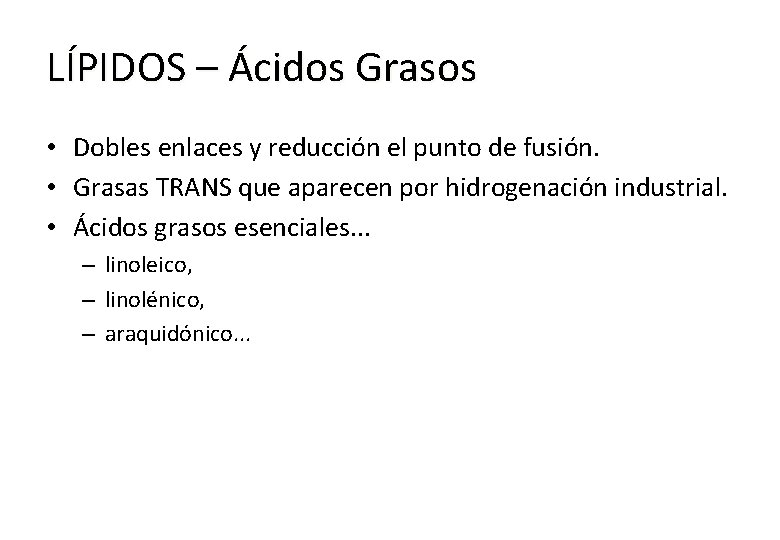 LÍPIDOS – Ácidos Grasos • Dobles enlaces y reducción el punto de fusión. •
