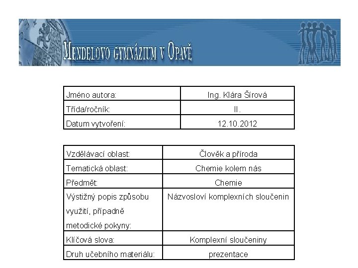 Jméno autora: Třída/ročník: Datum vytvoření: Ing. Klára Šírová II. 12. 10. 2012 Vzdělávací oblast: