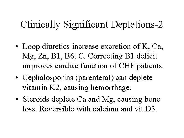 Clinically Significant Depletions-2 • Loop diuretics increase excretion of K, Ca, Mg, Zn, B