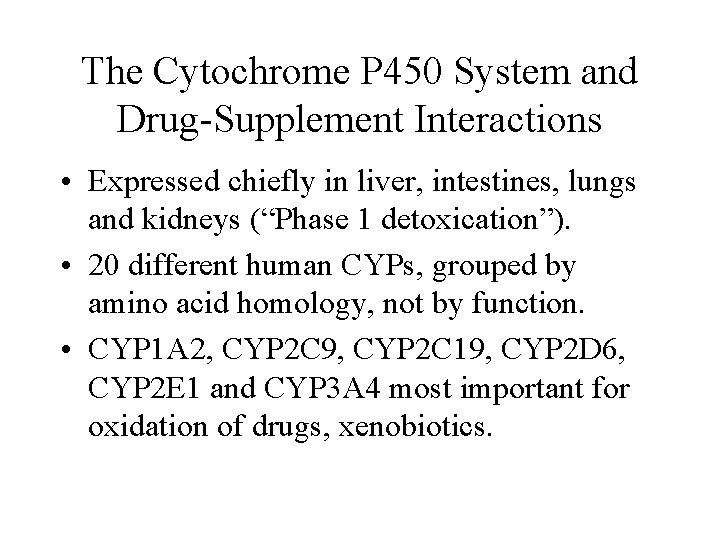 The Cytochrome P 450 System and Drug-Supplement Interactions • Expressed chiefly in liver, intestines,
