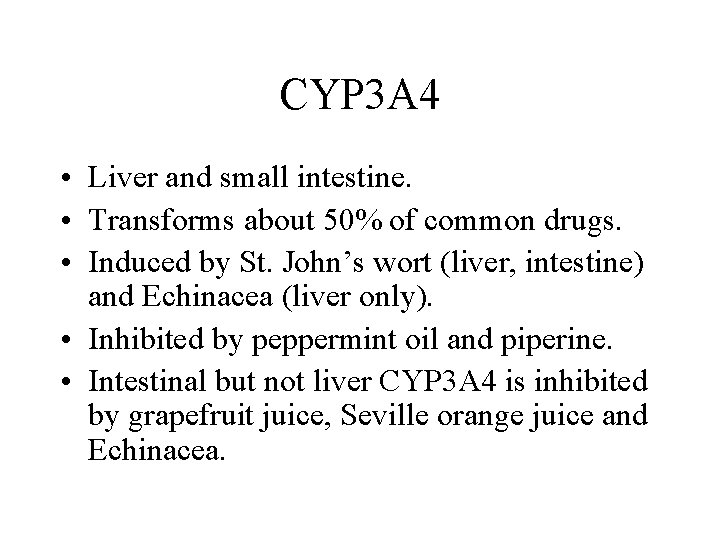 CYP 3 A 4 • Liver and small intestine. • Transforms about 50% of